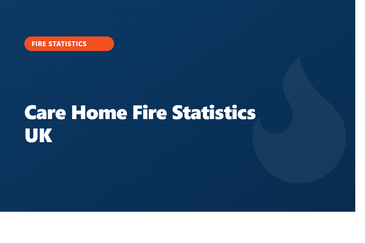 Care Home Fire Statistics UK: 2026